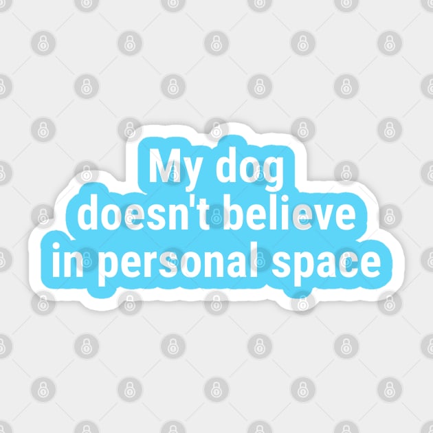My dog doesn't believe in personal space Sticker by sapphire seaside studio